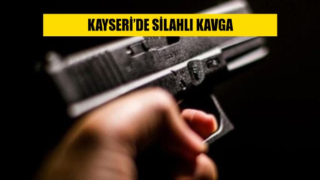 Kayseri’de silahlı kavga: 1 yaralı