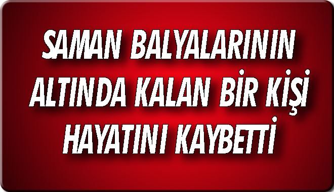 SAMAN BALYALARININ ALTINDA KALAN BİR KİŞİ