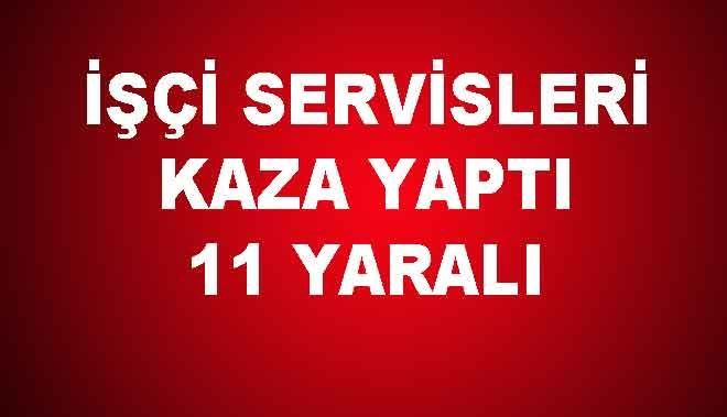 İŞÇİ SERVİSLERİ KAZA YAPTI