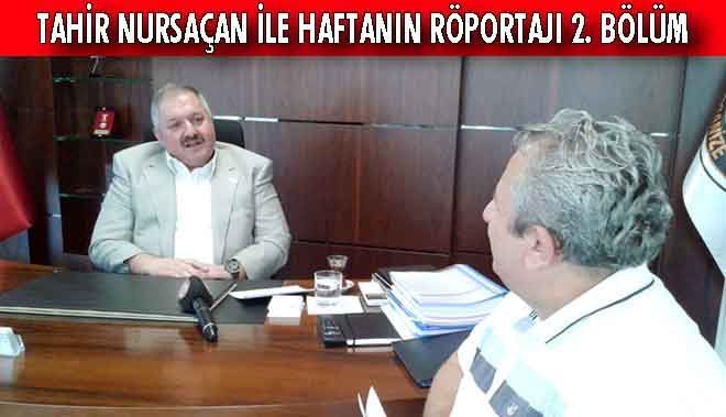 TAHİR NURSAÇAN İLE HAFTANIN RÖPORTAJI 2. BÖLÜM