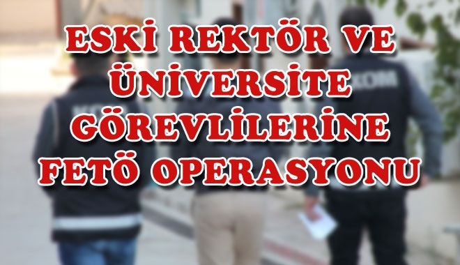 ESKİ REKTÖR VE ÜNİVERSİTE GÖREVLİLERİNE