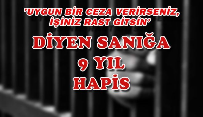 ´UYGUN BİR CEZA VERİRSENİZ, İŞİNİZ RAST GİTSİN´