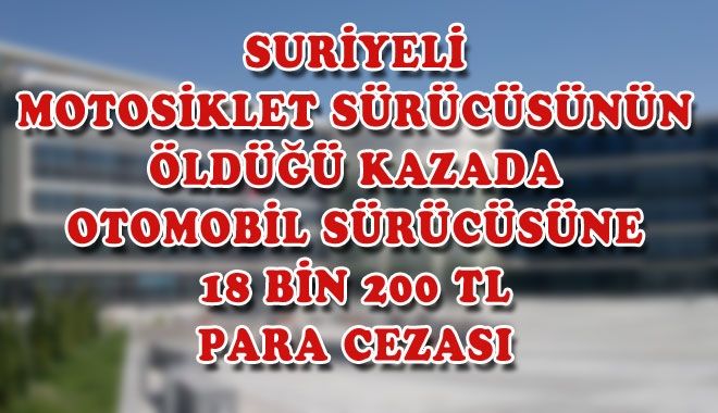 SURİYELİ MOTOSİKLET SÜRÜCÜSÜNÜN ÖLDÜĞÜ KAZADA