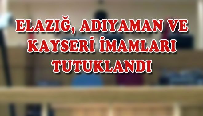 FETÖ´NÜN İL İMAMLARI TUTUKLANDI