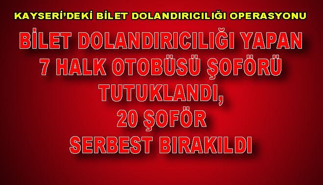 KAYSERİ´DEKİ BİLET DOLANDIRICILIĞI OPERASYONU 