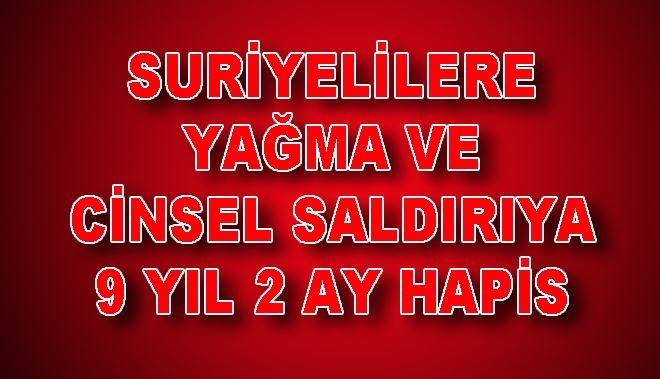 SURİYELİLERE YAĞMA VE CİNSEL SALDIRIYA