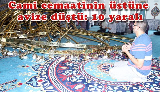 CAMİ CEMAATİNİN ÜSTÜNE AVİZE DÜŞTÜ