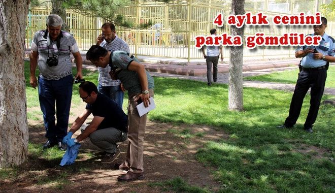 4 AYLIK CENİNİ PARKA GÖMDÜLER