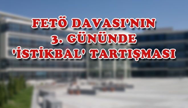FETÖ DAVASI´NIN 3. GÜNÜNDE 