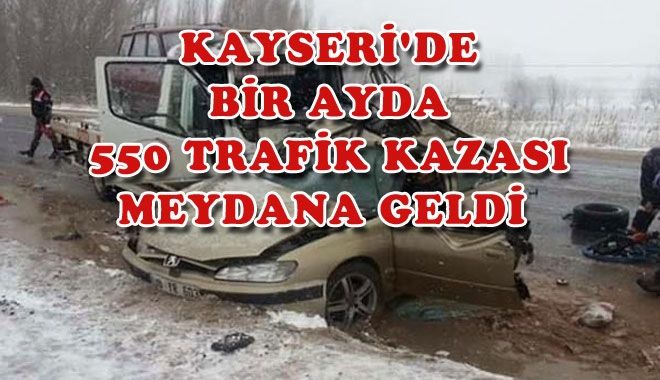KAYSERİ´DE BİR AYDA 550 TRAFİK KAZASI MEYDANA GELDİ 