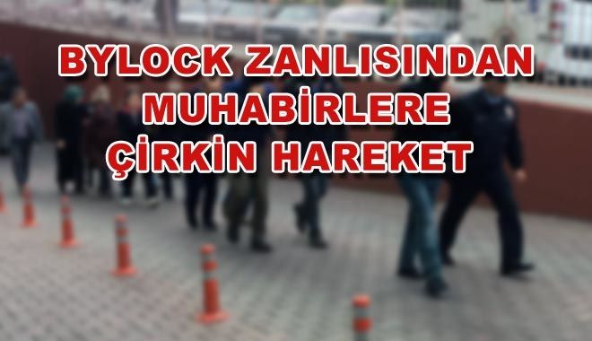 BYLOCK ZANLISINDAN MUHABİRLERE ÇİRKİN HAREKET