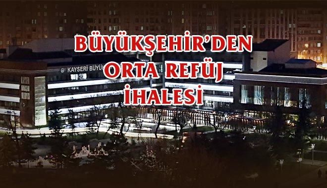 BÜYÜKŞEHİR´DEN ORTA REFÜJ İHALESİ
