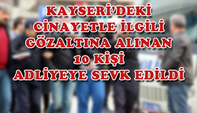 KAYSERİ´DEKİ CİNAYETLE İLGİLİ