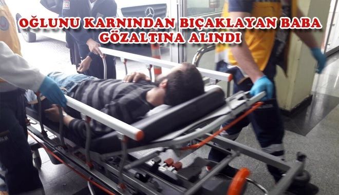 OĞLUNU KARNINDAN BIÇAKLAYAN BABA GÖZALTINA ALINDI