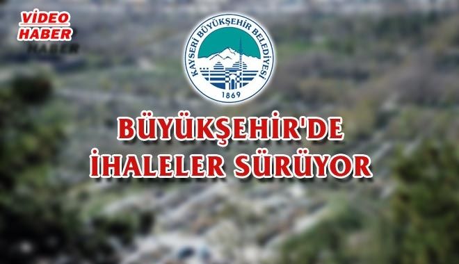 BÜYÜKŞEHİR´DE İHALELER SÜRÜYOR