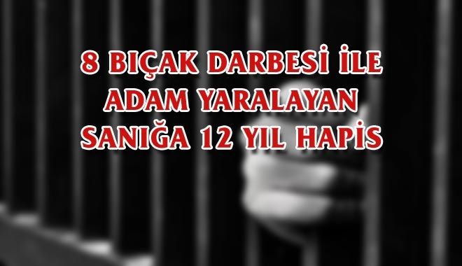 8 BIÇAK DARBESİ İLE ADAM YARALAYAN SANIĞA 