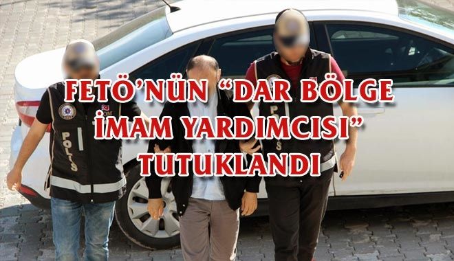 Fetö´nün ?Dar Bölge İmam Yardımcısı? Tutuklandı