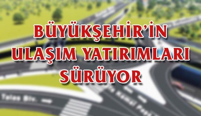 Büyükşehir´in Ulaşım Yatırımları Sürüyor