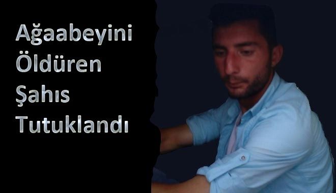 Ağabeyini öldüren şahıs