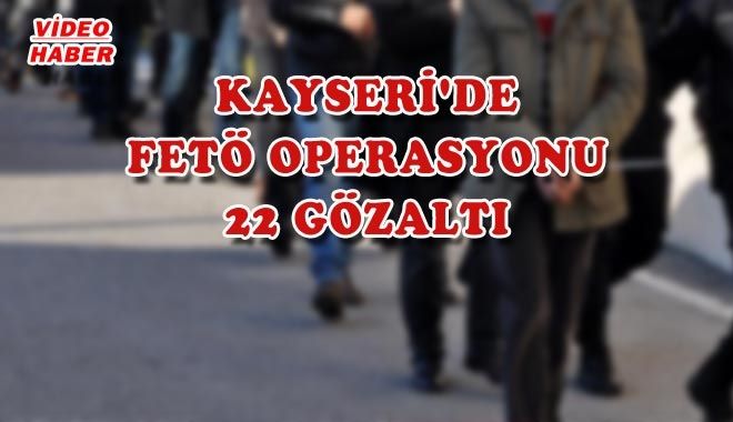 KAYSERİ´DE FETÖ OPERASYONU