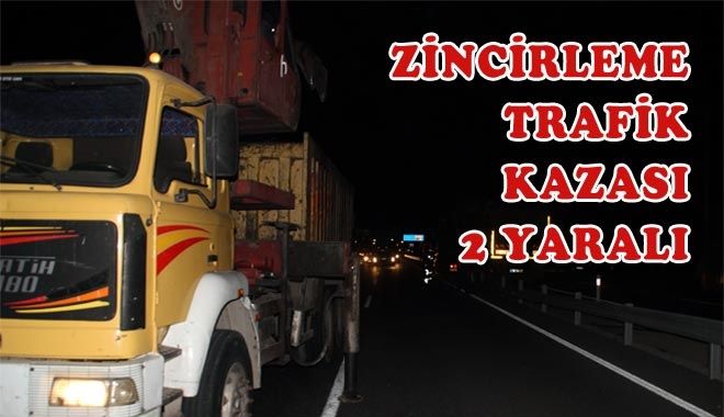 ZİNCİRLEME TRAFİK KAZASI, 2 YARALI