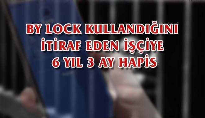 BY LOCK KULLANDIĞINI İTİRAF EDEN İŞÇİYE 