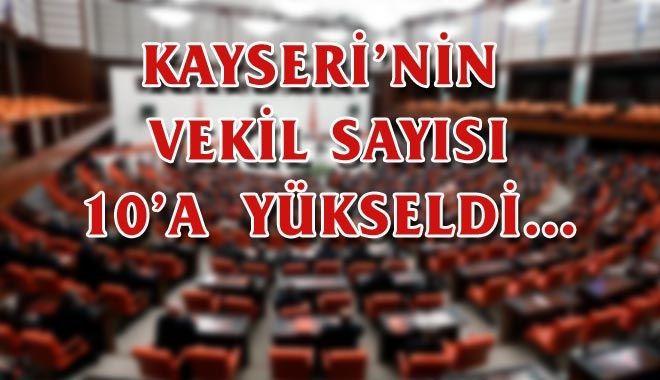 KAYSERİ´NİN VEKİL SAYISI 10´A YÜKSELDİ?