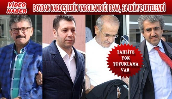 BOYDAK KARDEŞLERİN YARGILANDIĞI DAVA, 24 EKİM´E ERTELENDİ