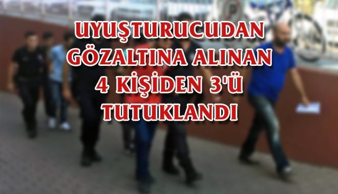 UYUŞTURUCUDAN GÖZALTINA ALINAN