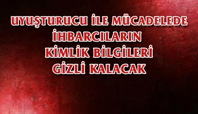 UYUŞTURUCU İLE MÜCADELEDE İHBARCILARIN