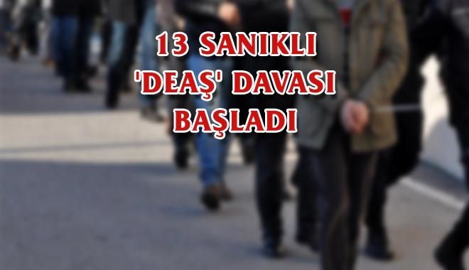 13 SANIKLI ´DEAŞ´ DAVASI BAŞLADI
