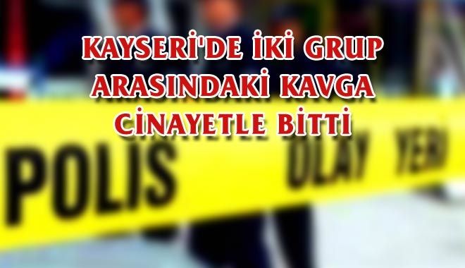 KAYSERİ´DE İKİ GRUP ARASINDAKİ KAVGA