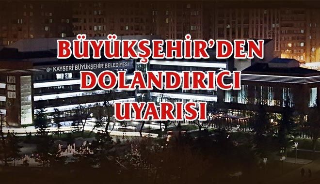 BÜYÜKŞEHİR´DEN DOLANDIRICI UYARISI