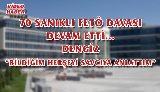 70 SANIKLI FETÖ DAVASI DEVAM ETTİ?