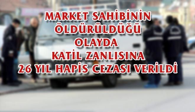 MARKET SAHİBİNİN ÖLDÜRÜLDÜĞÜ OLAYDA