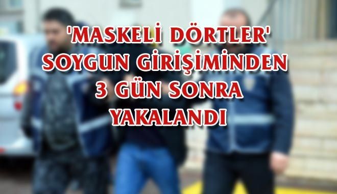 ´MASKELİ DÖRTLER´, SOYGUN GİRİŞİMİNDEN