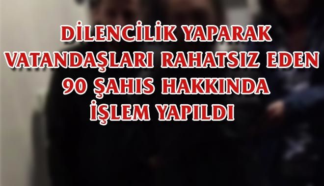 DİLENCİLİK YAPARAK VATANDAŞLARI RAHATSIZ EDEN