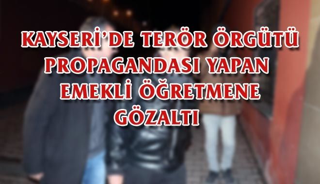 KAYSERİ´DE TERÖR ÖRGÜTÜ PROPAGANDASI YAPAN