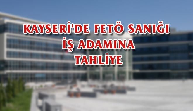 KAYSERİ´DE FETÖ SANIĞI