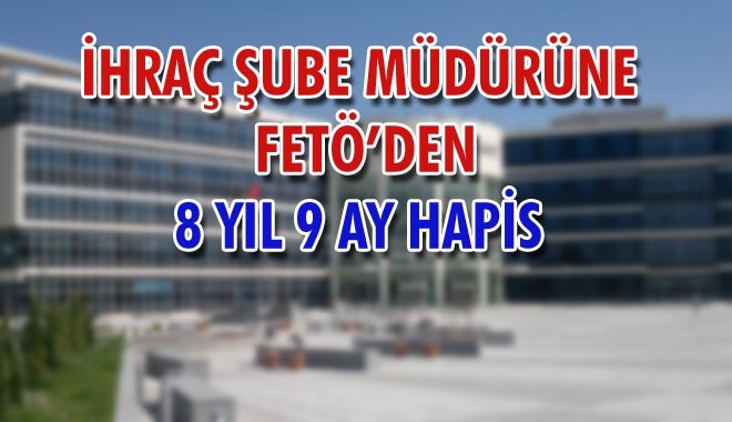 İHRAÇ ŞUBE MÜDÜRÜNE