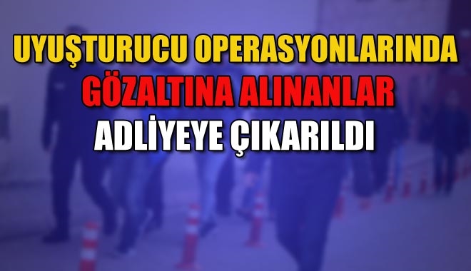 UYUŞTURUCU OPERASYONLARINDA