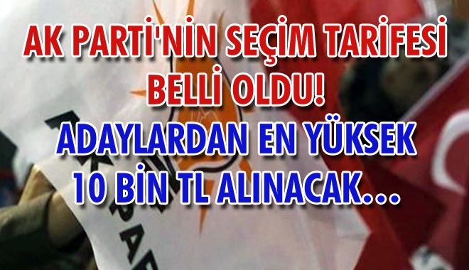 AK PARTİ´NİN SEÇİM TARİFESİ BELLİ OLDU!