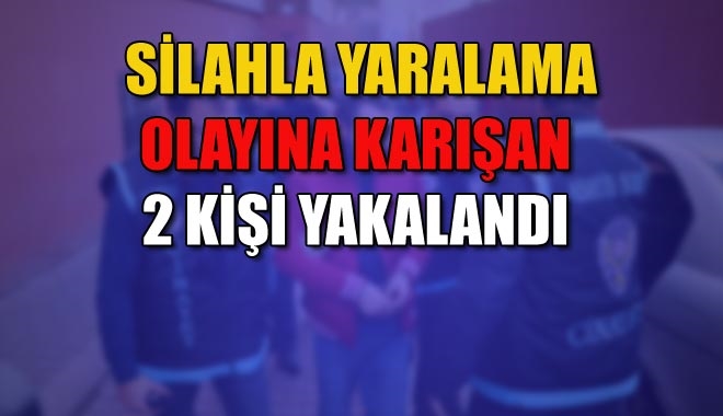 SİLAHLA YARALAMA OLAYINA KARIŞAN