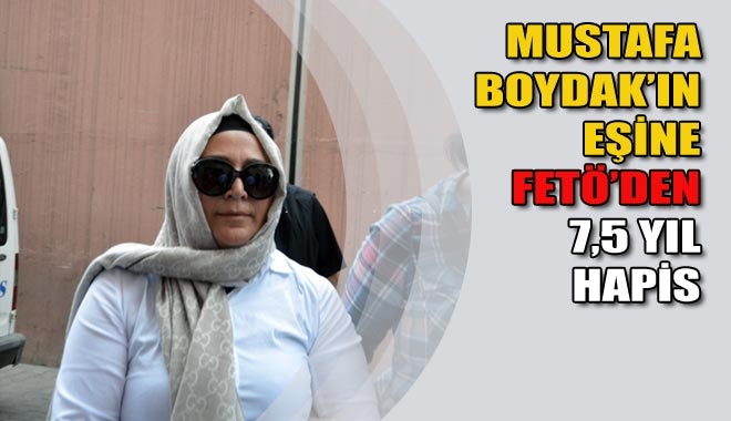 MUSTAFA BOYDAK´IN EŞİNE FETÖ´DEN