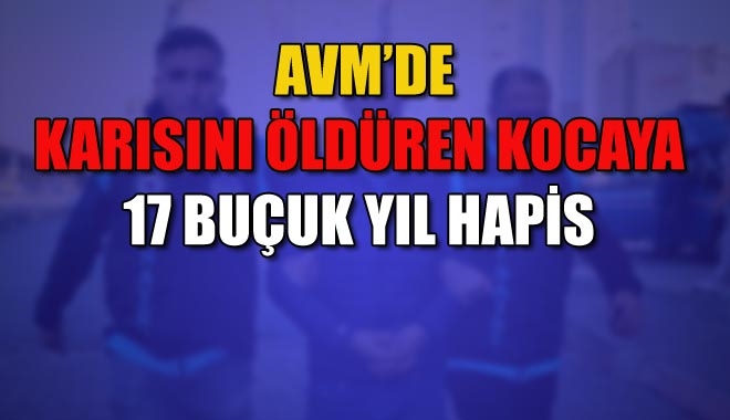 AVM´DE KARISINI ÖLDÜREN KOCAYA