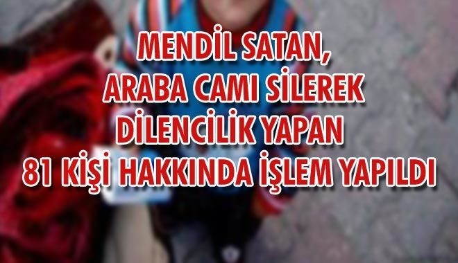 MENDİL SATAN, ARABA CAMI SİLEREK DİLENCİLİK YAPAN