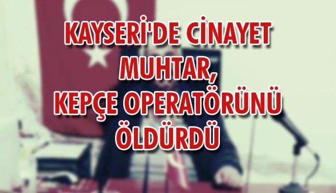 KAYSERİ´DE CİNAYET