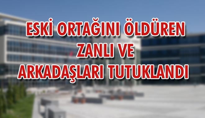 ESKİ ORTAĞINI ÖLDÜREN ZANLI VE