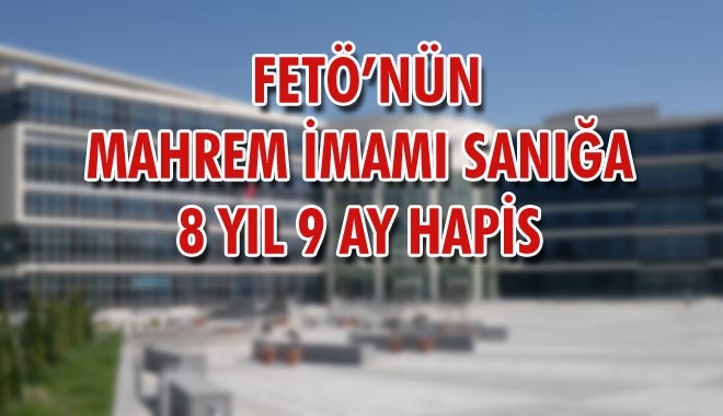 FETÖ´NÜN MAHREM İMAMI SANIĞA