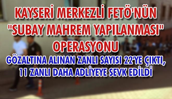 KAYSERİ MERKEZLİ FETÖ´NÜN 